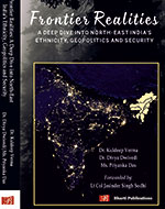Frontier Realities: A Deep Dive into North-East India’s Ethnicity, Geopolitics and Security